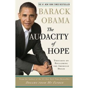 The Audacity of Hope: Thoughts on Reclaiming the American Dream -- Barack Obama